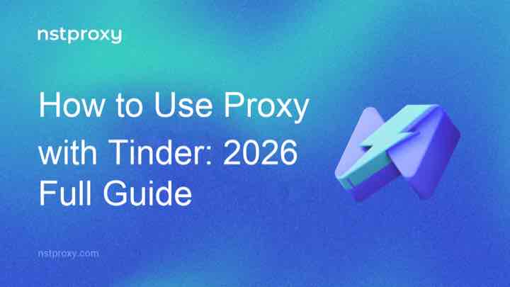 How to Use Proxy with Tinder: 2026 Full Guide